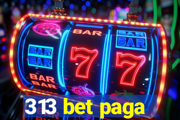 313 bet paga